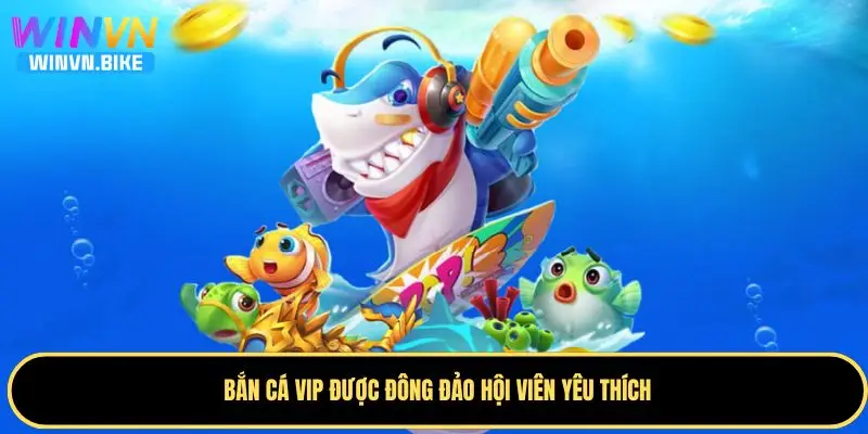 WINVN Bắn Cá VIP – Săn Thưởng Khủng Cùng Trò Chơi Hấp Dẫn 2 Tổng hợp các ưu điểm vượt bậc có ở trò chơi Bắn Cá VIP